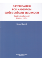 GASTARBAJTERI POD NADZOROM SLUŽBE DRŽAVNE SIGURNOSTI: Odabrani dokumenti (1963.-1977.)